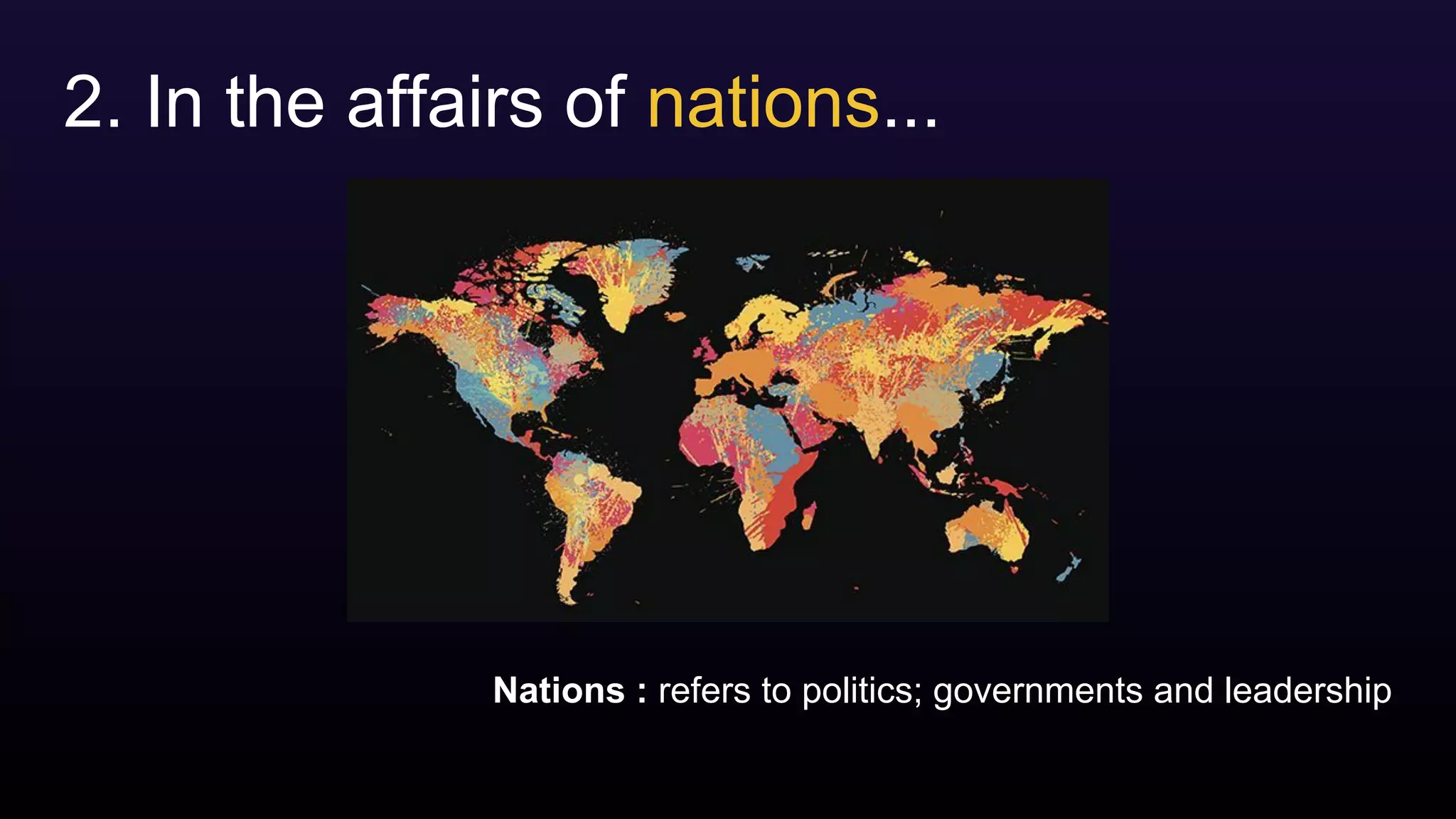2. In the affairs of nations...
Nations : refers to politics; governments and leadership
 