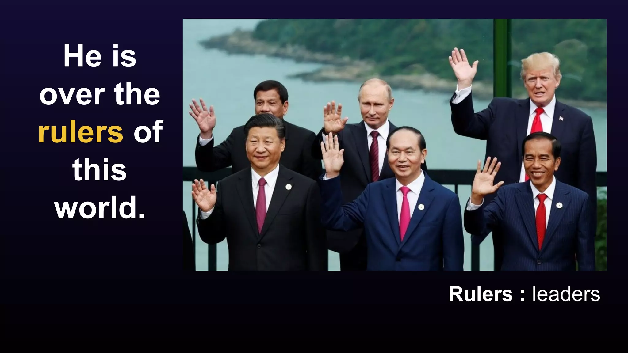 He is
over the
rulers of
this
world.
Rulers : leaders
 