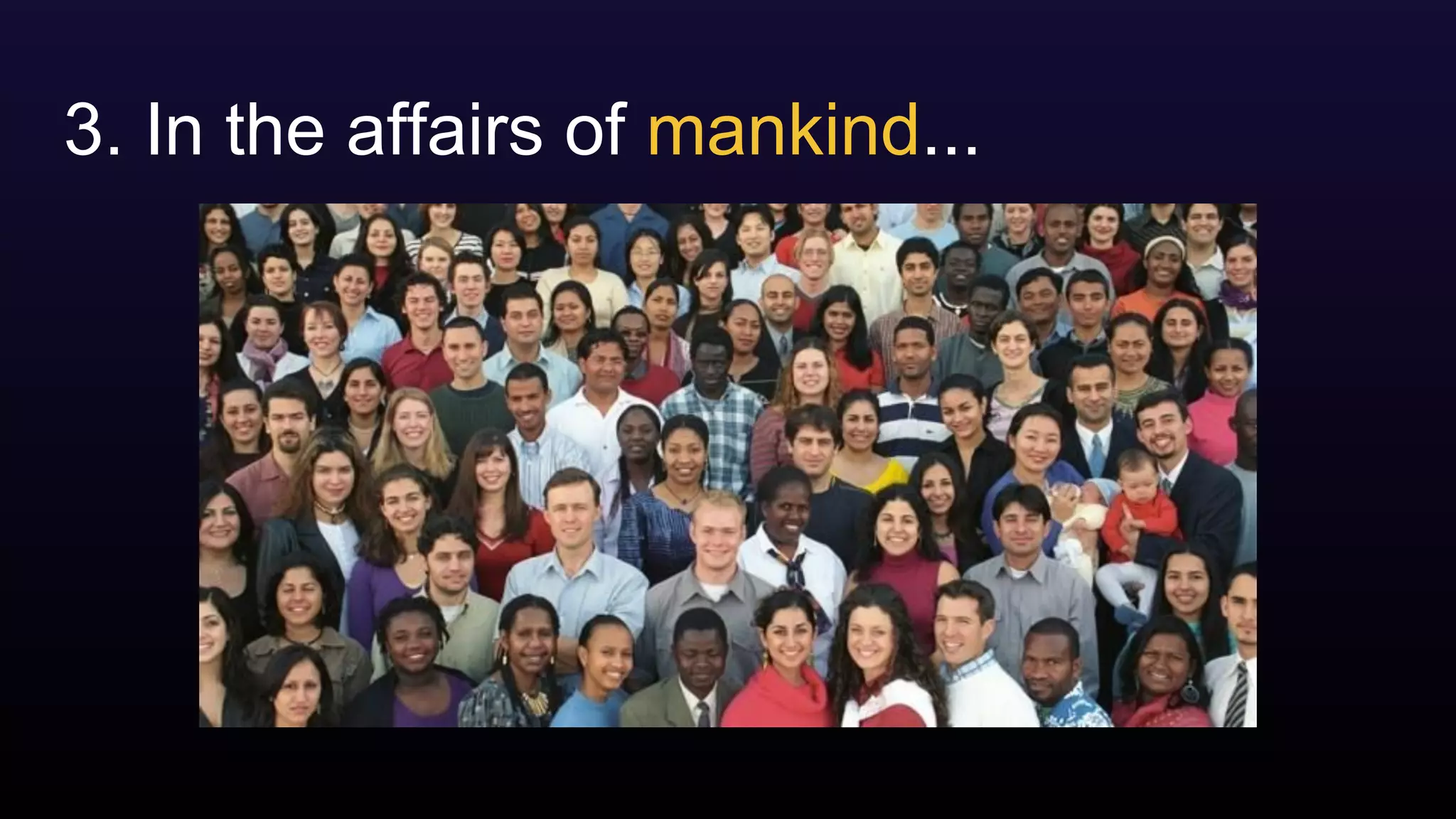 3. In the affairs of mankind...
 