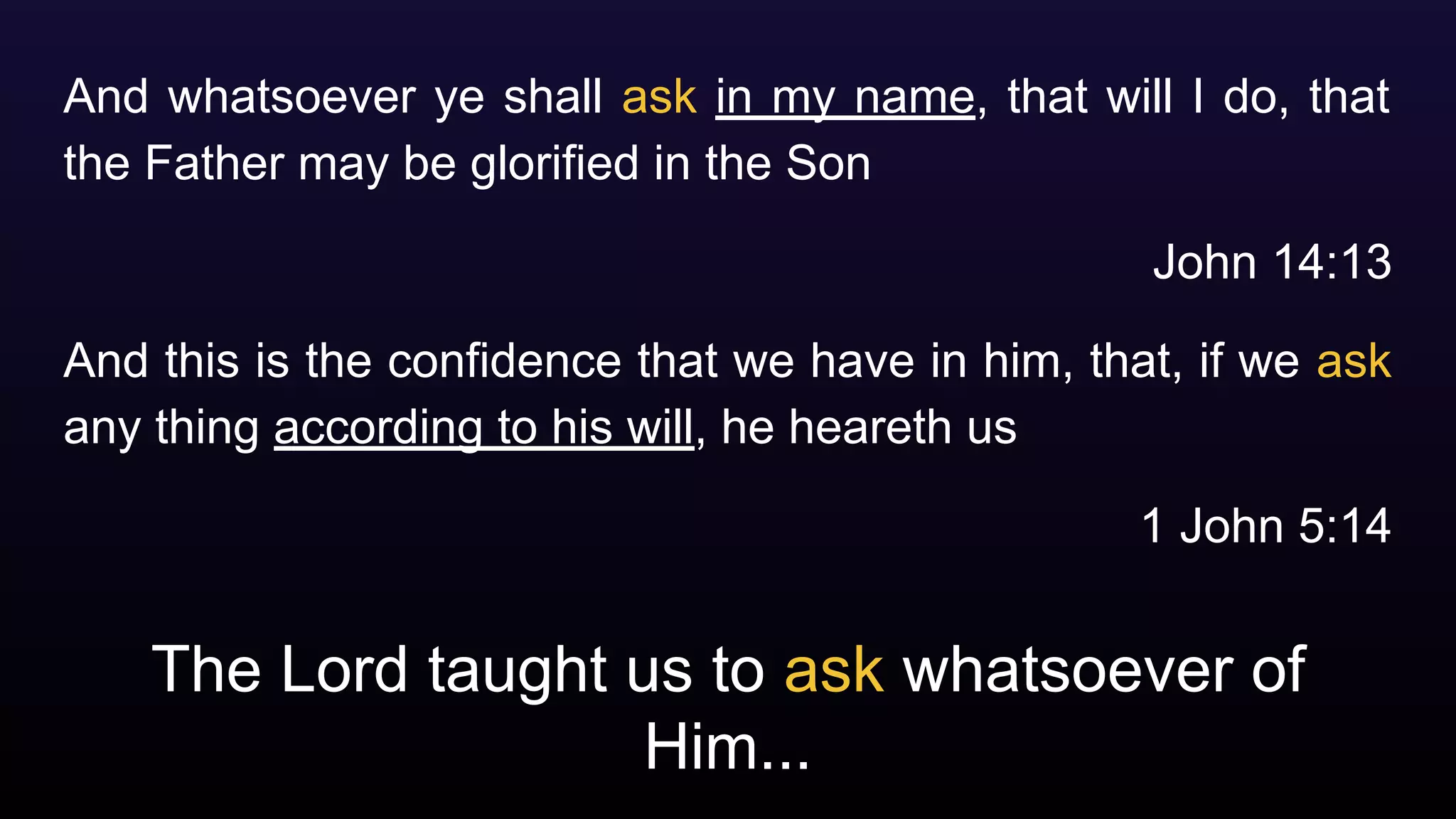 The Lord taught us to ask whatsoever of
Him...
And whatsoever ye shall ask in my name, that will I do, that
the Father may be glorified in the Son
John 14:13
And this is the confidence that we have in him, that, if we ask
any thing according to his will, he heareth us
1 John 5:14
 