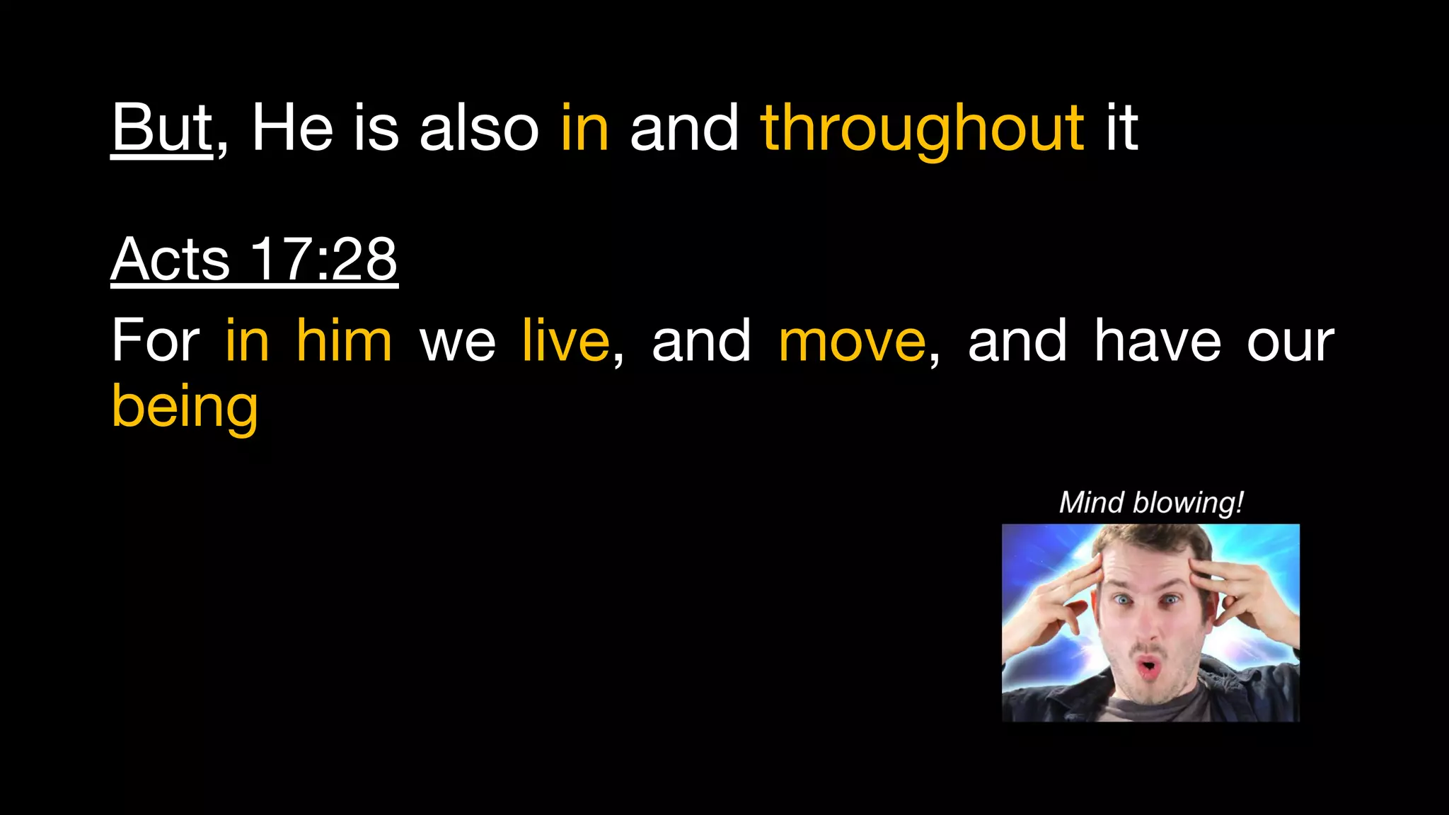 But, He is also in and throughout it
Acts 17:28
For in him we live, and move, and have our
being
 
