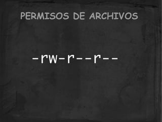 PERMISOS DE ARCHIVOS



 -rw-r--r--
 