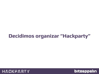 Decidimos organizar “Hackparty”!
 