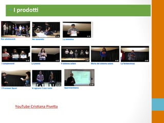 •  I	
  prodo[	
  
YouTube	
  Cris=ana	
  Pive?a	
  
 