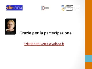 Grazie	
  per	
  la	
  partecipazione	
  
! !
cristianapivetta@yahoo.it
	
  
 