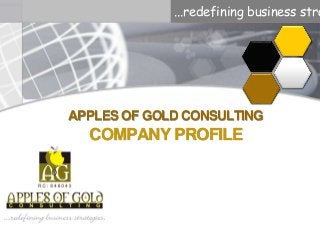 ...redefining business stra
APPLES OF GOLD CONSULTING
COMPANY PROFILE
 