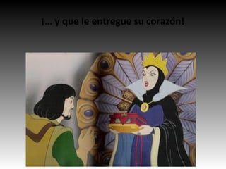 ¡… y que le entregue su corazón!
 