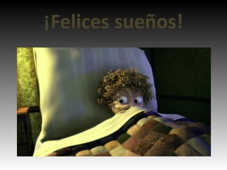 ¡Felices sueños!
 