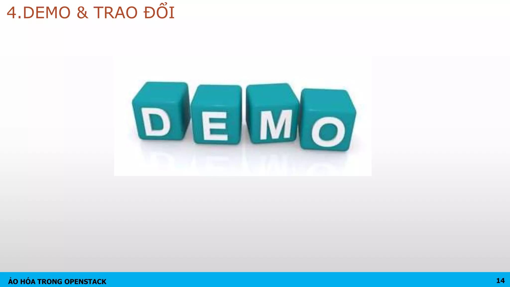 ẢO HÓA TRONG OPENSTACK
4.DEMO & TRAO ĐỔI
14
 