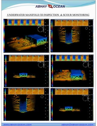 UNDERWATER MANIFOLD 3D INSPECTION & SCOUR MONITORING
WWW.ABHAY-OCEAN.COM ABHAY@ABHAY-OCEAN.COM
 