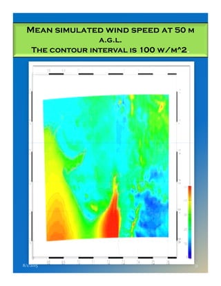 Mean simulated wind speed at 50 m
a.g.l.
The contour interval is 100 w/m^2.
8/1/2015 31
 