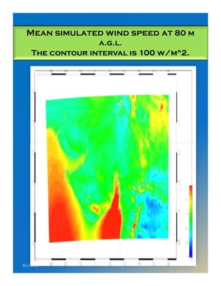 Mean simulated wind speed at 80 m
a.g.l.
The contour interval is 100 w/m^2.
8/1/2015 32
 