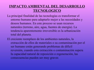 IMPACTO AMBIENTAL DEL DESARROLLO TECNOLOGICO ,[object Object],[object Object]