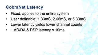 • Fixed, applies to the entire system
• User definable: 1.33mS, 2.66mS, or 5.33mS
• Lower latency yields lower channel cou...