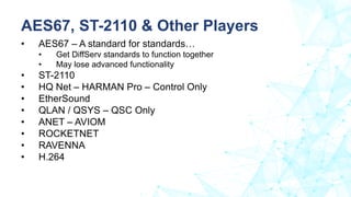 • AES67 – A standard for standards…
• Get DiffServ standards to function together
• May lose advanced functionality
• ST-2...