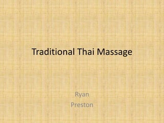 Traditional Thai Massage



          Ryan
         Preston
 