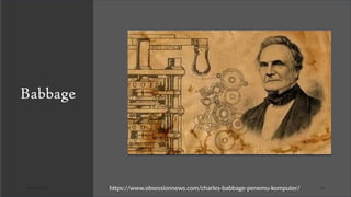 03/26/2025 14
Babbage
https://www.obsessionnews.com/charles-babbage-penemu-komputer/
 