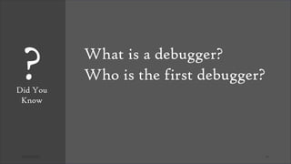 03/26/2025 19
What is a debugger?
Who is the first debugger?
Did You
Know
?
 