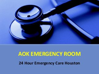 AOK EMERGENCY ROOM
24 Hour Emergency Care Houston
 