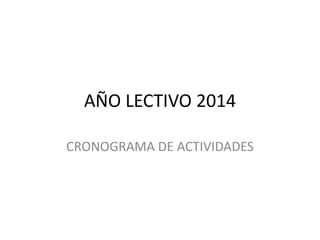 AÑO LECTIVO 2014
CRONOGRAMA DE ACTIVIDADES

 