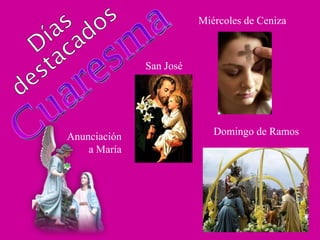 Cuaresma Días destacados Miércoles de Ceniza San José Anunciación a María Domingo de Ramos 