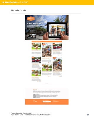 Pandini Samantha - Pantoni Julia 
Appel d’offres Lordz - Institut de l’Internet et du Multimédia 2014 
81 
LA REALISATION – LE BUDGET 
Maquette du site 
 