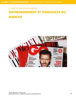 Pandini Samantha - Pantoni Julia 
Appel d’offres Lordz - Institut de l’Internet et du Multimédia 2014 
LE CLIENT ET SON ENVIRONNEMENT – ENVIRONNEMENT ET TENDANCES DU MARCHE 
9 
LE CLIENT ET SON ENVIRONNEMENT 
ENVIRONNEMENT ET TENDANCES DU MARCHE 
 