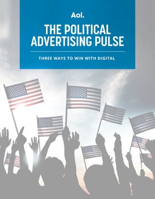 THE POLITICAL
ADVERTISING PULSE
THREE WAYS TO WIN WITH DIGITAL
 