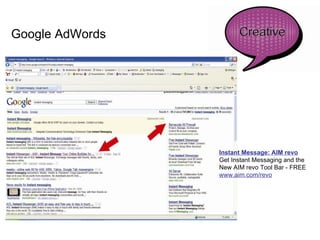 Google AdWords Instant Message: AIM revo   Get Instant Messaging and the  New AIM revo Tool Bar - FREE www.aim.com/revo 
