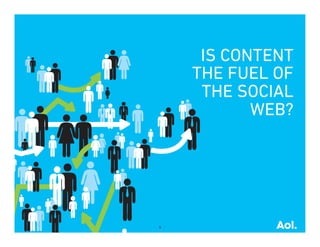 IS CONTENT
    THE FUEL OF
     THE SOCIAL
           WEB?




5
 