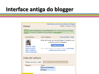 Interface antiga do blogger
 