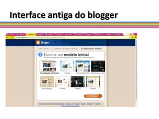 Interface antiga do blogger
 