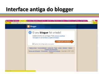 Interface antiga do blogger
 