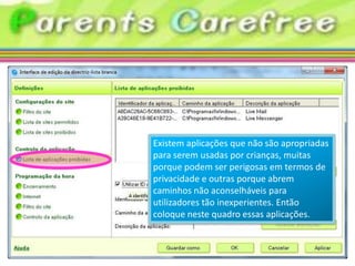 Existem aplicações que não são apropriadas
para serem usadas por crianças, muitas
porque podem ser perigosas em termos de
privacidade e outras porque abrem
caminhos não aconselháveis para
utilizadores tão inexperientes. Então
coloque neste quadro essas aplicações.
 
