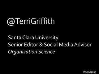 Santa Clara University
Senior Editor & Social MediaAdvisor
Organization Science
#AoM2015
 