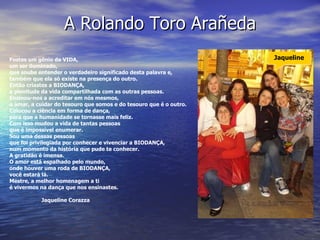 A Rolando Toro Arañeda Jaqueline Fostes um gênio da VIDA, um ser iluminado,  que soube entender o verdadeiro significado d...