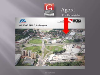 Agora
               Rua Pedreirinha




91-3228-1000
 