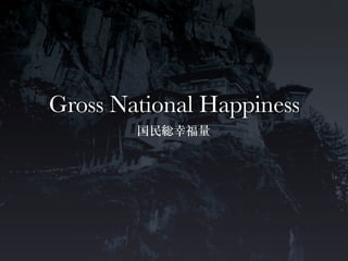 Gross National Happiness
 