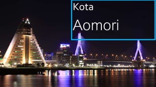 Kota
Aomori
 