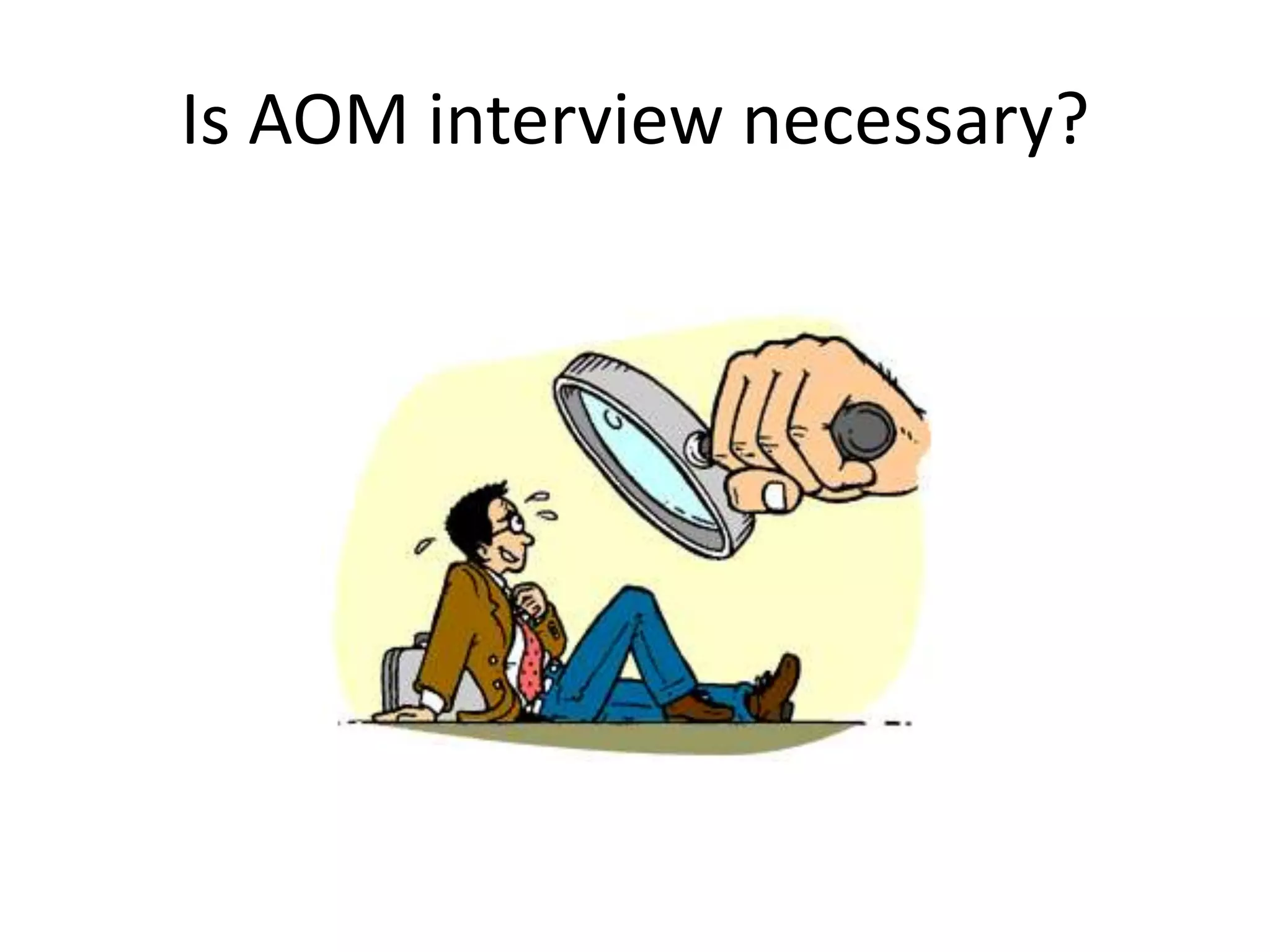 Is AOM interview necessary?
 