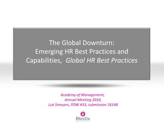 The Global Downturn: Emerging HR Best Practices and Capabilities, Global HR Best Practices Academy of Management,  Annual Meeting 2010, Luk Smeyers, PDW #33, submission 16148 