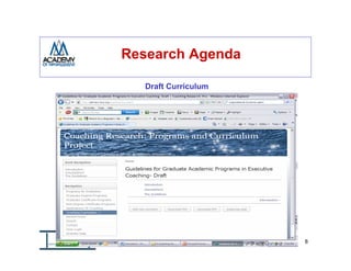 Research Agenda

             Draft Curriculum




Curriculum for Academic Executive Coaching Programs – 8/10/2009   8
 