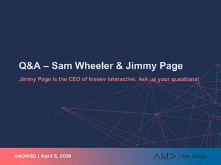 Q&A – Sam Wheeler & Jimmy Page
Jimmy Page is the CEO of Inseev Interactive. Ask us your questions!
 