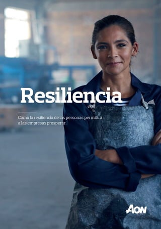 Resiliencia
Cómo la resiliencia de las personas permitirá
a las empresas prosperar.
 