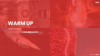 WARM UP
PRÉ-EVENTO E COMUNICAÇÃO
 