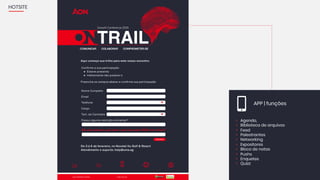 HOTSITE
APP | funções
• Agenda,
• Biblioteca de arquivos
• Feed
• Palestrantes
• Networking
• Expositores
• Bloco de notas
• Pushs
• Enquetes
• Quizz
 