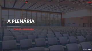 A PLENÁRIA
DIA 2 | VENDAS + LIDERANÇA
DIA 2
 