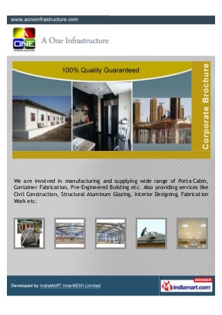 We are involved in manufacturing and supplying wide range of Porta Cabin,
Container Fabrication, Pre-Engineered Building e...