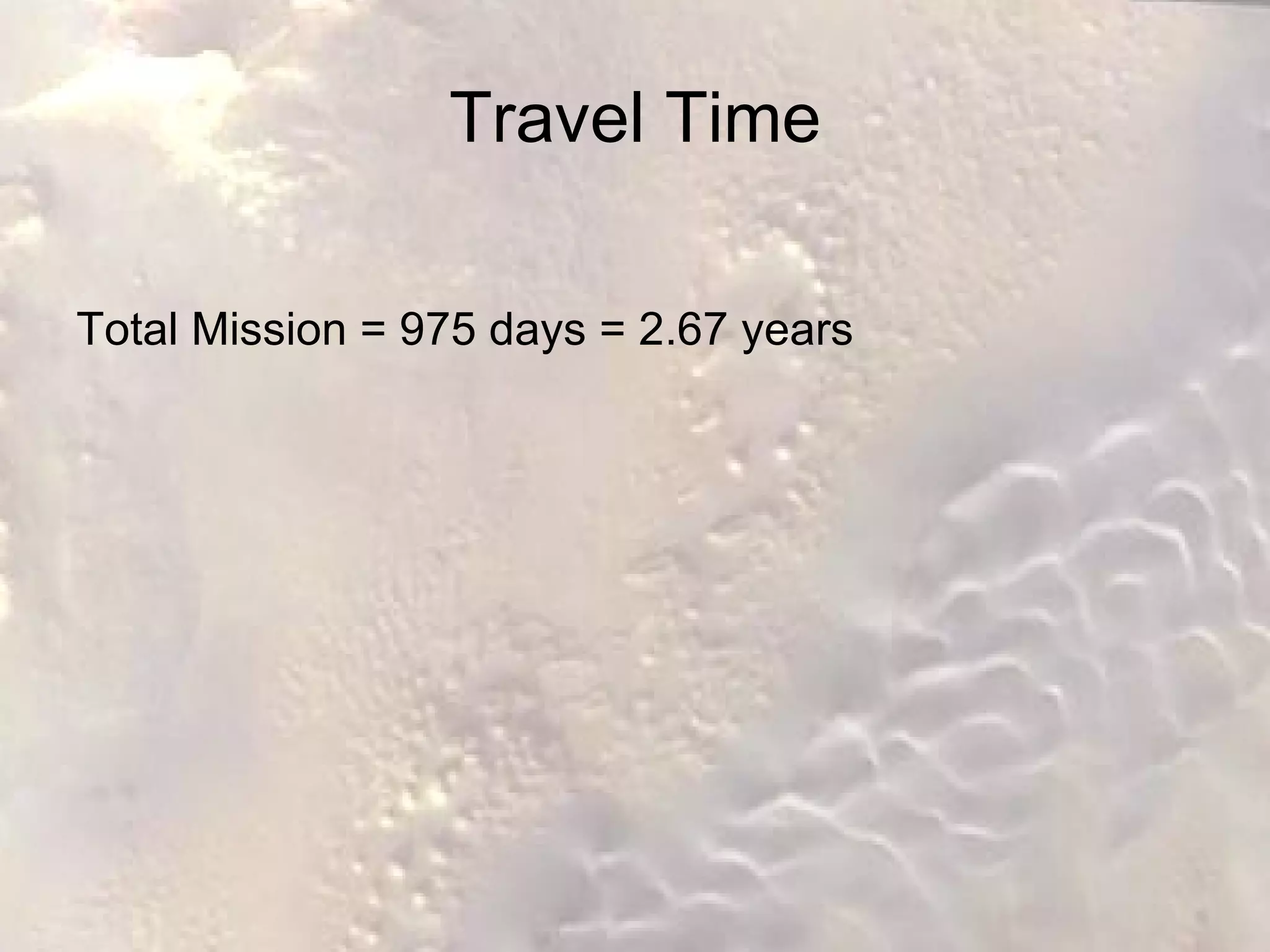 Travel Time Total Mission = 975 days = 2.67 years 