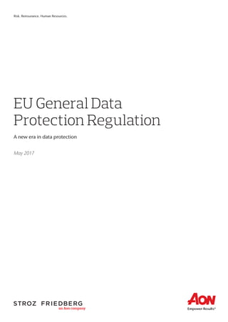 EU General Data
Protection Regulation
A new era in data protection
May 2017
Risk. Reinsurance. Human Resources.
 